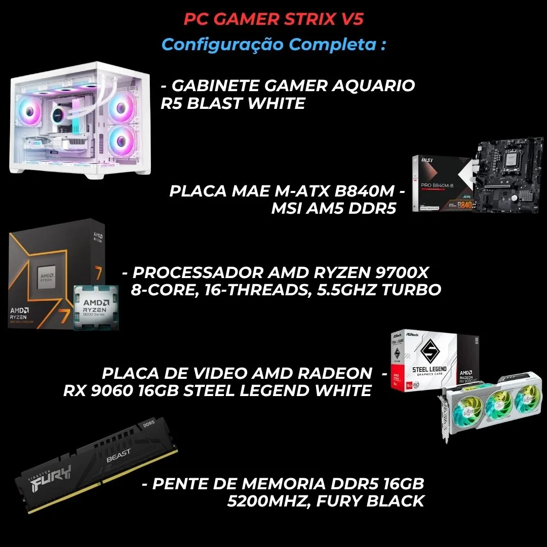 PC GAMER STRIX V5 RYZEN 7 9700X, RX 9060 16GB, B840M MSI, 16GB DDR5, NVME 1 TERA, FONTE 650W 80P, BLAST WHITE, WC 360MM ARGB