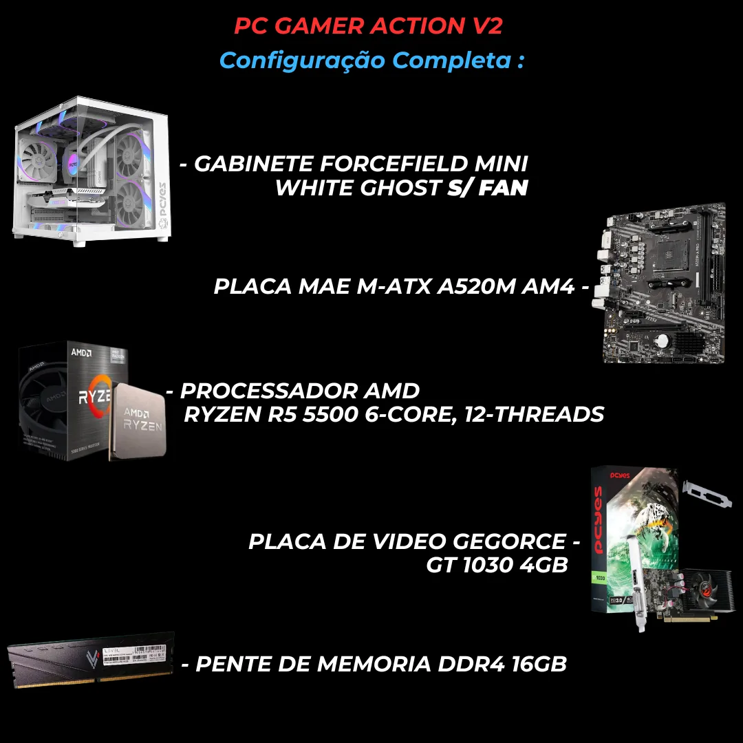 PC GAMER ACTION V2 AMD RYZEN 5 5500, GEFORCE GT 1030 4GB, 16GB DDR4, SSD 240GB, FORCEFIELD WHITE GHOST, FONTE 500W
